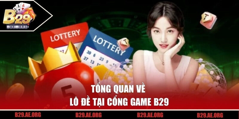 Giới thiệu tổng quan về lô đề B29