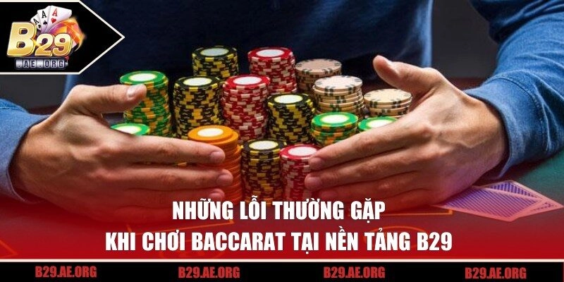 Top những lỗi thường gặp khi chơi baccarat