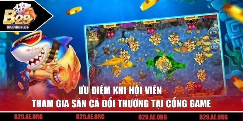 Ưu điểm khi hội viên tham gia săn cá đổi thưởng tại cổng game