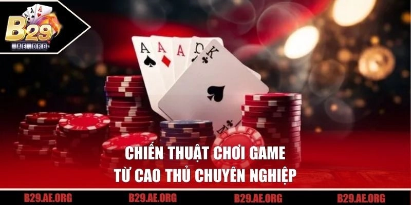 Chiến thuật chơi game từ cao thủ chuyên nghiệp