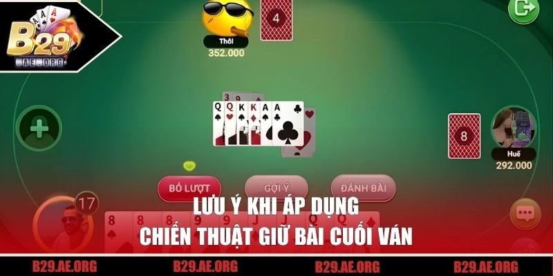 Lưu ý khi ủ bài cuối ván