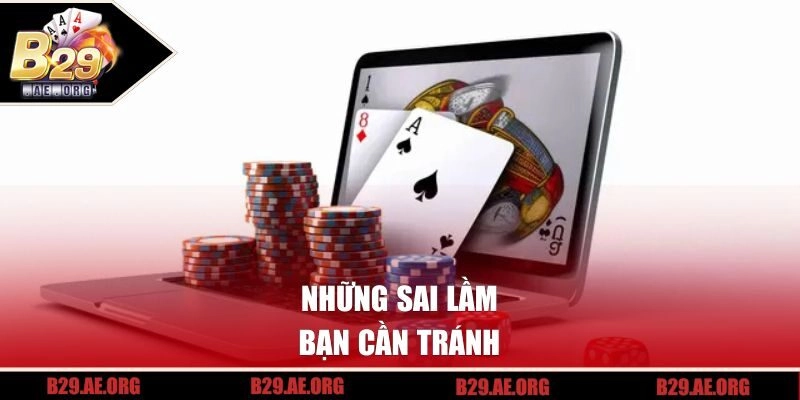 Những sai lầm bạn cần tránh