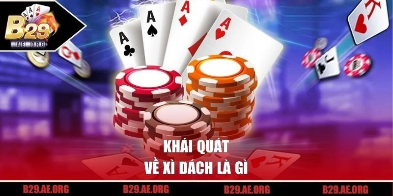 Khái quát về xì dách là gì