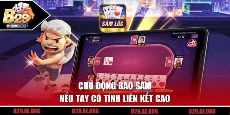 Chủ động báo Sâm nếu tay có tính liên kết cao