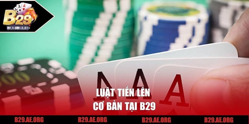 Luật tiến lên cơ bản tại B29