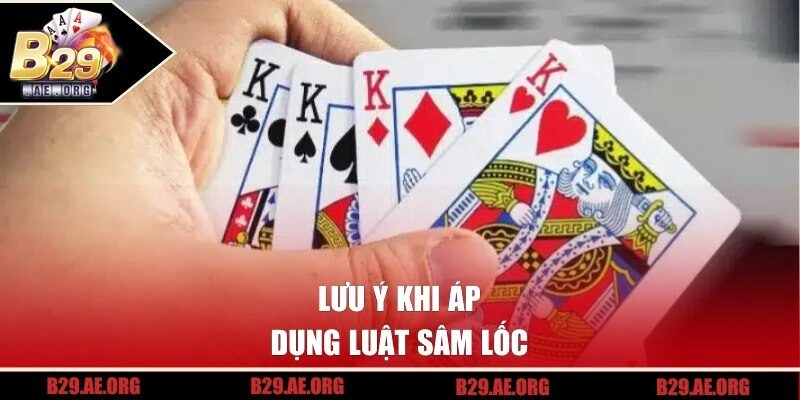 Lưu ý khi áp dụng luật Sâm Lốc