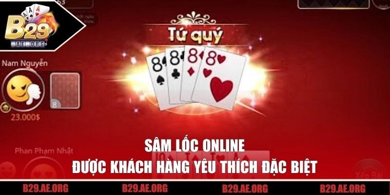 Sâm Lốc online được khách hàng yêu thích đặc biệt