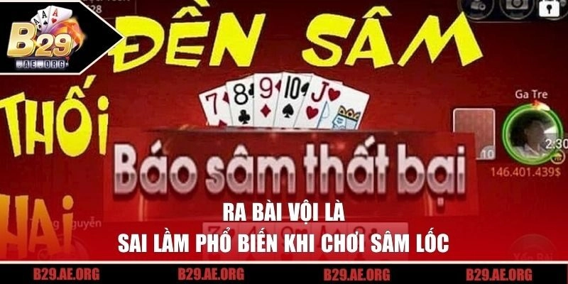 Ra bài vội là sai lầm phổ biến khi chơi Sâm Lốc