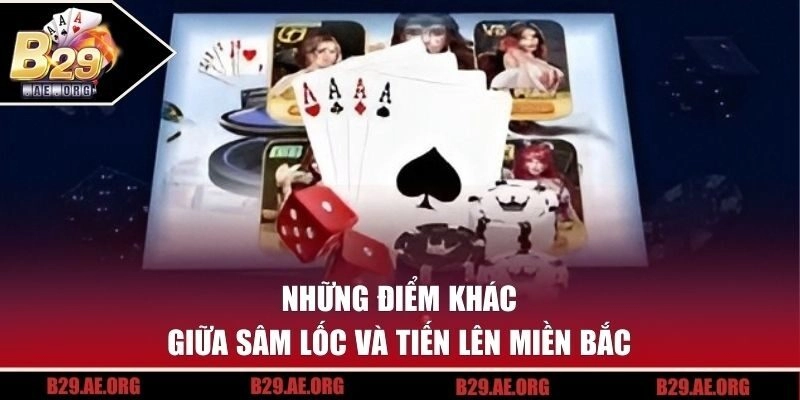 Những điểm khác giữa Sâm Lốc và Tiến Lên Miền Bắc