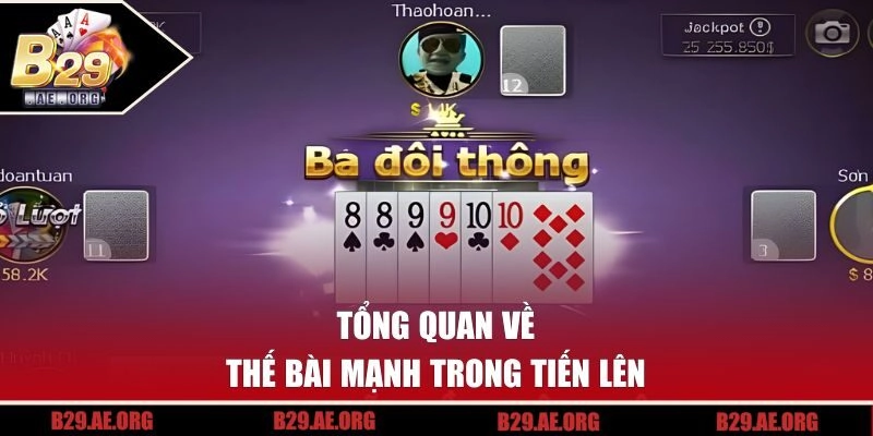 Tổng quan về thế bài mạnh trong tiến lên